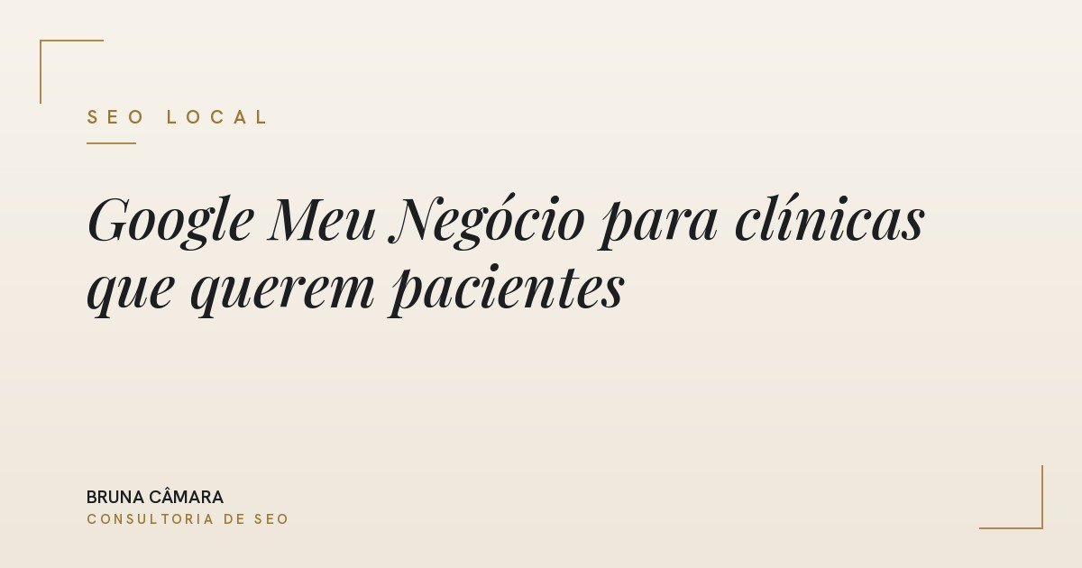 Google Meu Negócio para clínicas: o guia de SEO local que traz pacientes